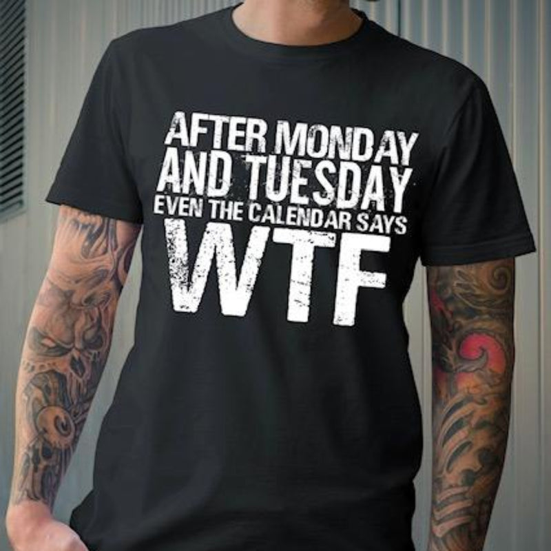 Men's After Monday and Tuesday WTF T-Shirt - Boys Printed Design Tshirt - Best Ideal Gift Tees for Your Friends & Family