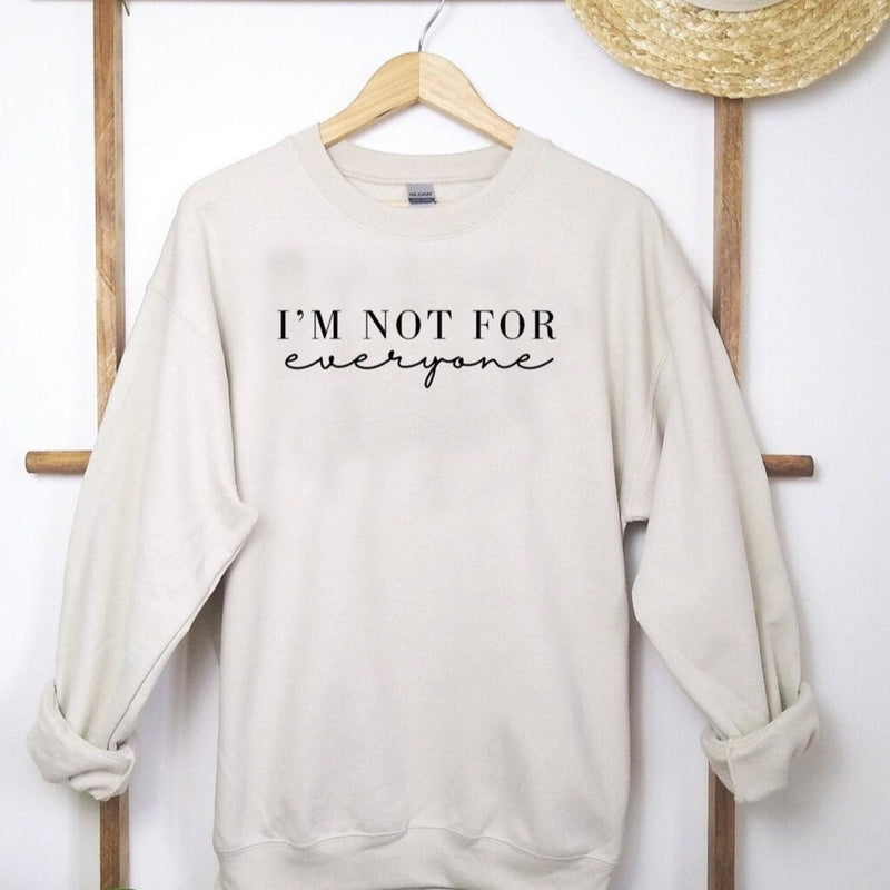 I'm Not For Everyone Women's Sweatshirt - Girls Printed Crewneck Sweatshirts - Best Ideal Gift Shirts for Your Friends & Family