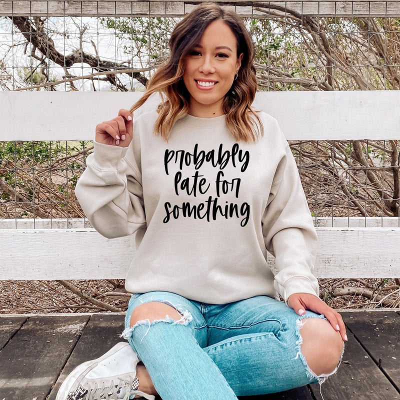 Probably Late For Something Women's Crewneck Sweatshirt - Girls Sweatshirts - Best Ideal Gift Shirts for Your Friends & Family