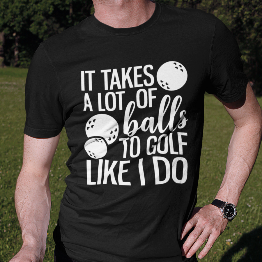 Men s It Takes a Lot of Balls Golf T Shirt Boys Printed Design Tshir Dream Team Designs LLC